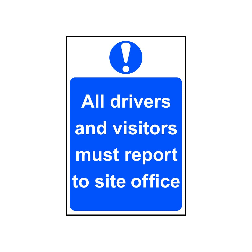 All drivers and visitors must report to site office - PVC (200 x 300mm)
