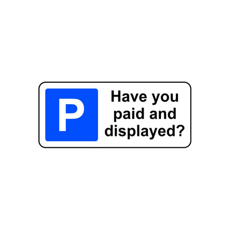 360 x 155mm Dibond 'Have you paid and displayed' Road Sign (without channel)